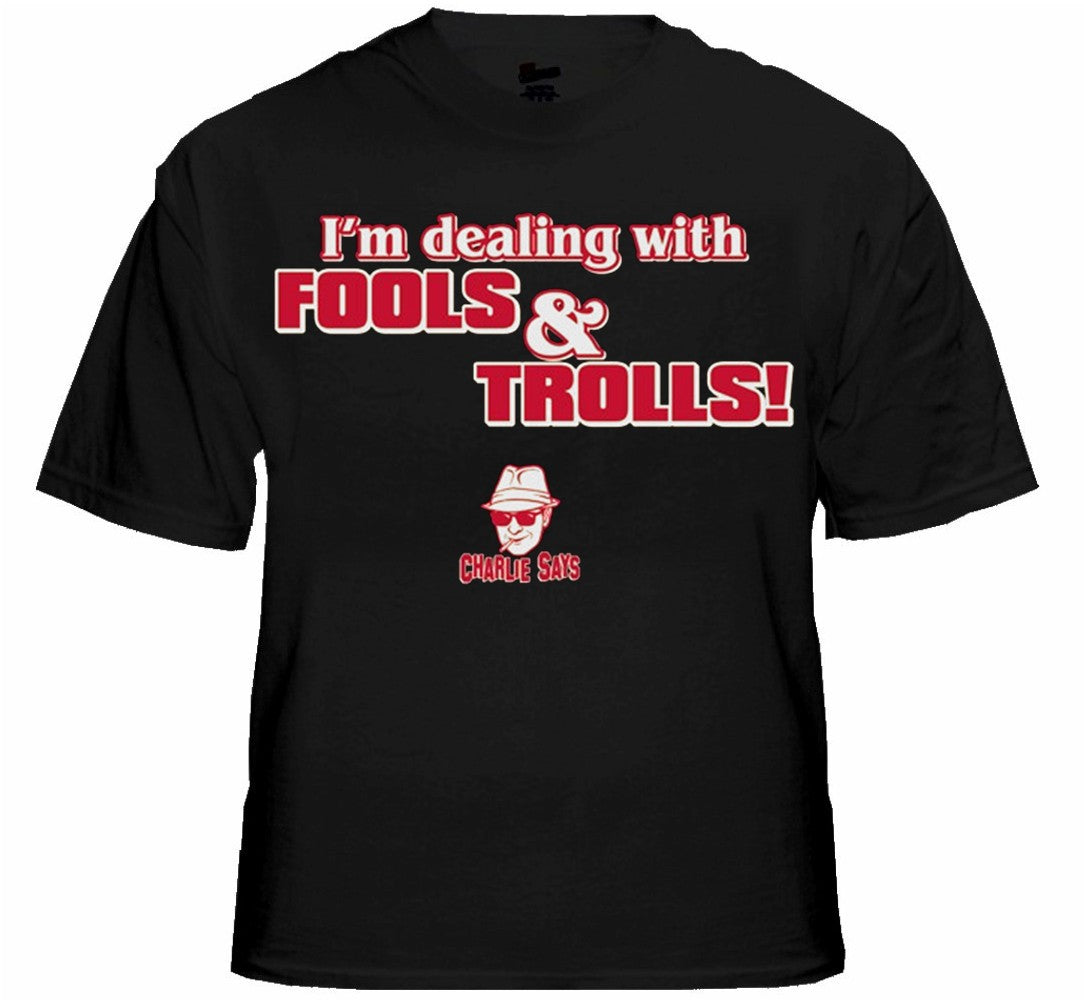 Charlie Says - I'm Dealing With Fools & Trolls T-Shirt