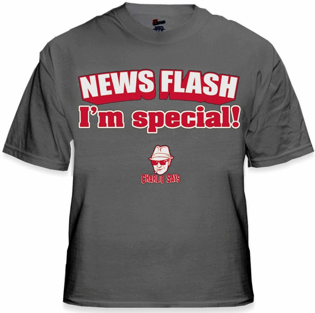Charlie Says - News Flash I'm Special! T-Shirt