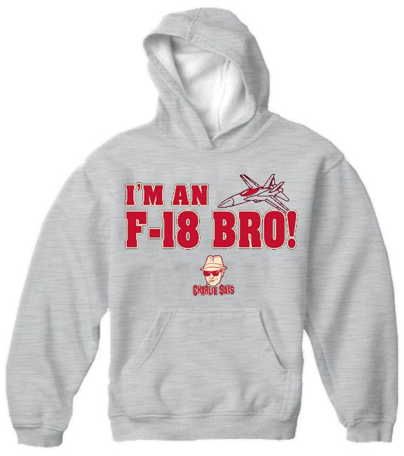 Charlie Says Shirts - I'm An F-18 Bro! Hoodie