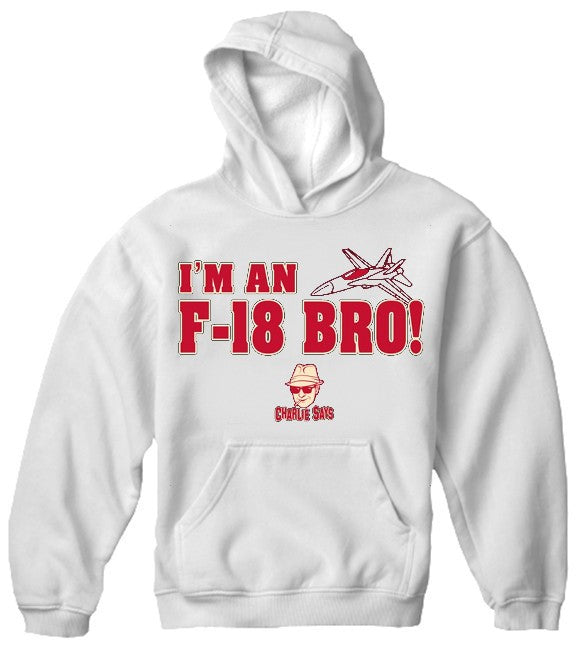 Charlie Says Shirts - I'm An F-18 Bro! Hoodie