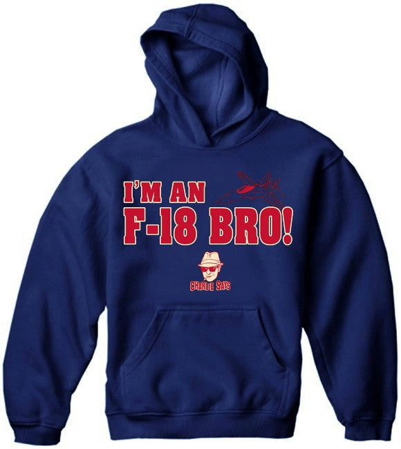 Charlie Says Shirts - I'm An F-18 Bro! Hoodie