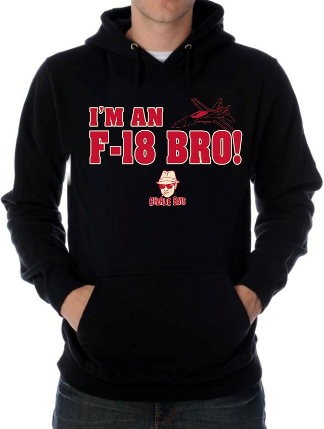 Charlie Says Shirts - I'm An F-18 Bro! Hoodie