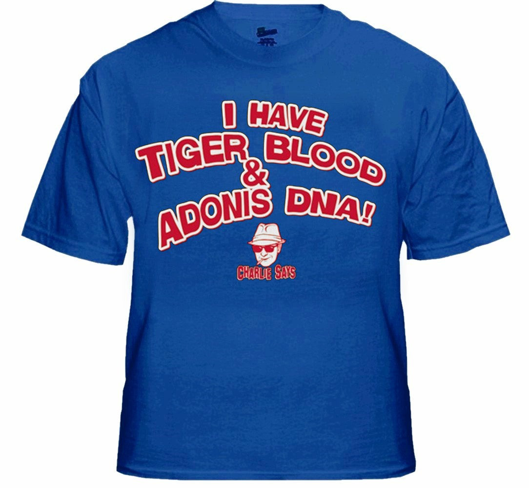 Charlie Says T-Shirts - I Have Tiger Blood ! T-Shirt