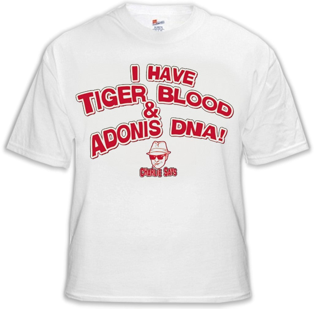 Charlie Says T-Shirts - I Have Tiger Blood ! T-Shirt