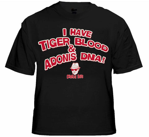 Charlie Says T-Shirts - I Have Tiger Blood ! T-Shirt