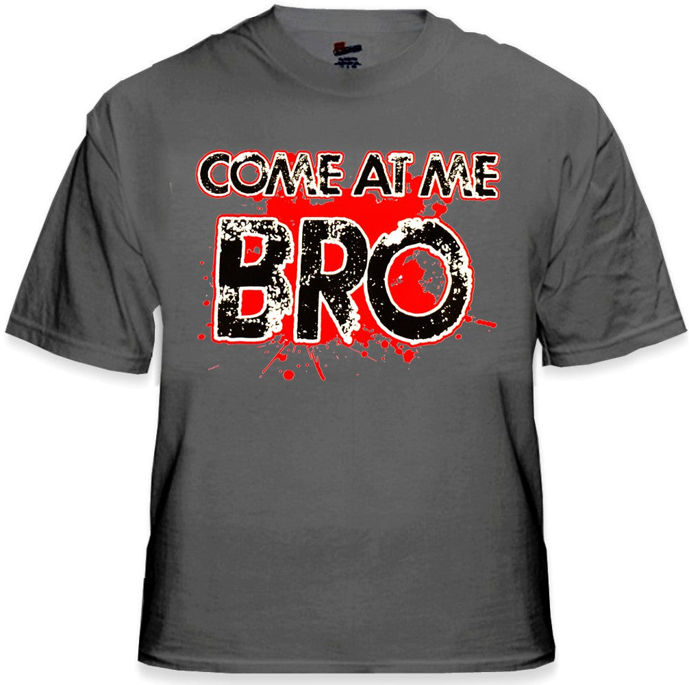 Come At Me Bro T-Shirt