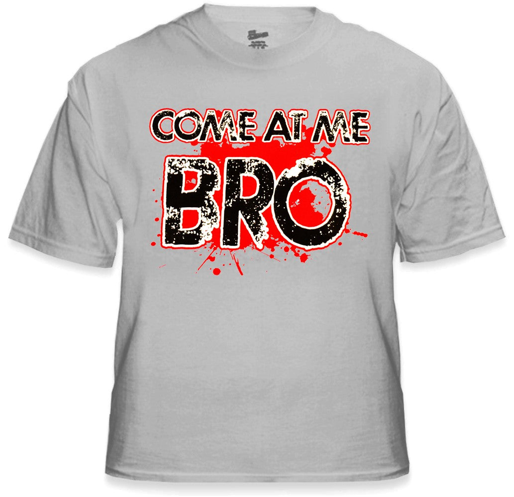Come At Me Bro T-Shirt