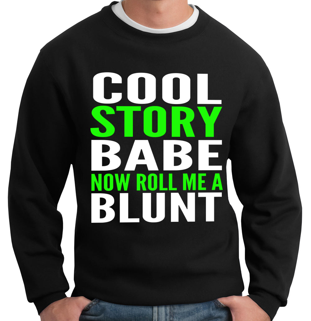 Cool Story Babe... Now Roll Me A Blunt Crew Neck Sweatshirt