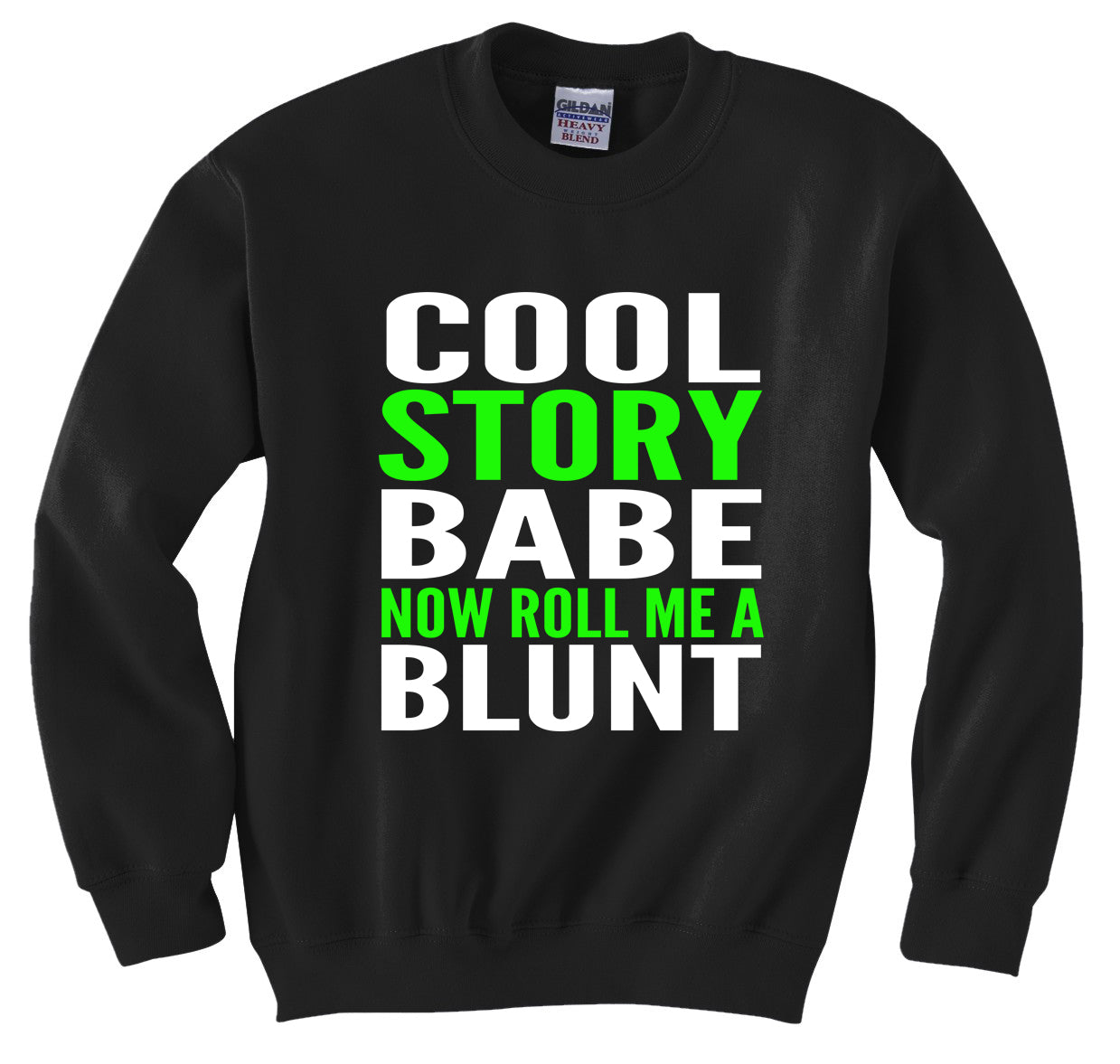 Cool Story Babe... Now Roll Me A Blunt Crew Neck Sweatshirt