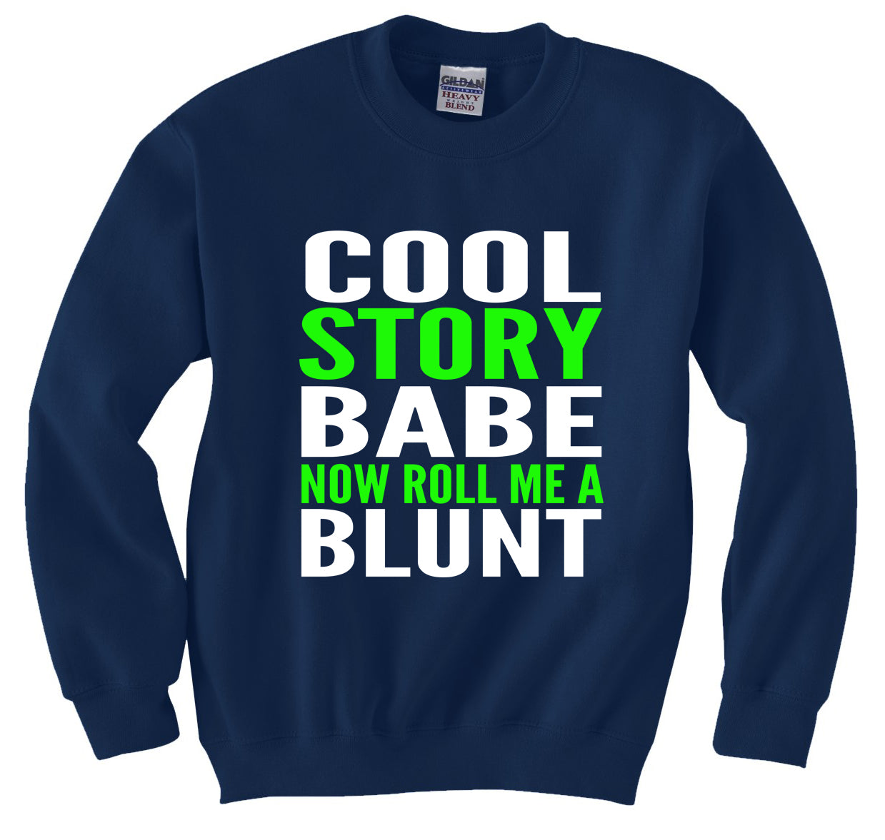 Cool Story Babe... Now Roll Me A Blunt Crew Neck Sweatshirt