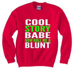 Cool Story Babe... Now Roll Me A Blunt Crew Neck Sweatshirt