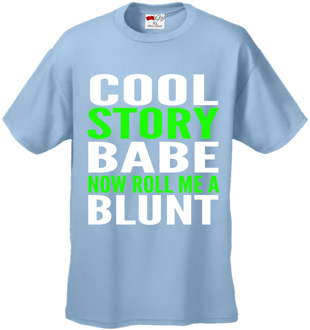 Cool Story Babe... Now Roll Me A Blunt Men's T-Shirt