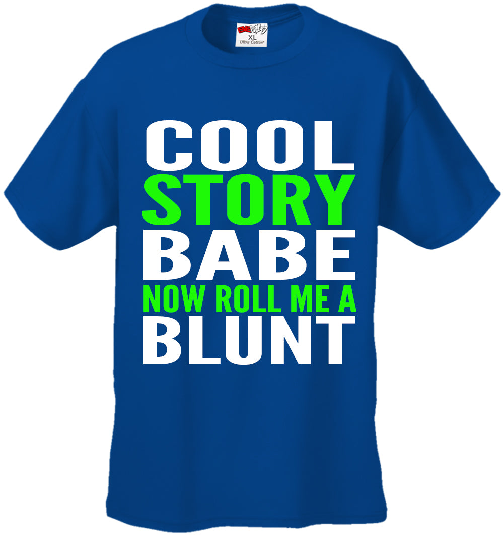 Cool Story Babe... Now Roll Me A Blunt Men's T-Shirt