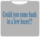 Could You Come Back T-Shirt