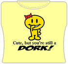 Cute But Your Still A Dork Girls T-Shirt