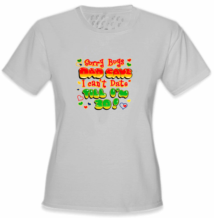 Dad Says I Can't Date Till I'm 30 Kids T-Shirt