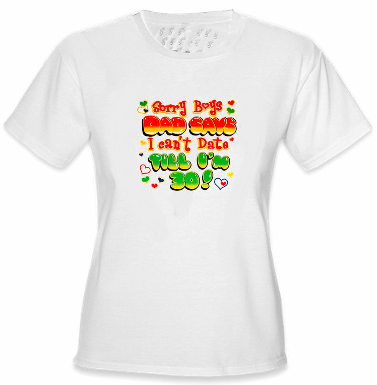 Dad Says I Can't Date Till I'm 30 Kids T-Shirt