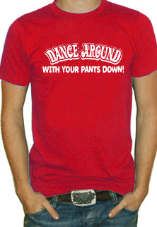 Dance Around With Your Pants Down T-Shirt