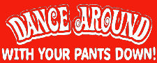 Dance Around With Your Pants Down T-Shirt