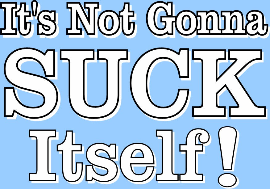 Dane Cook My Best Friend's Girl Movie Tee - It's Not Gonna Suck Itself T-Shirt