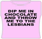 Dip Me In Chocolate And Throw Me To The Lesbians Girls T-Shirt