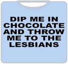 Dip Me In Chocolate And Throw Me To The Lesbians T-Shirt
