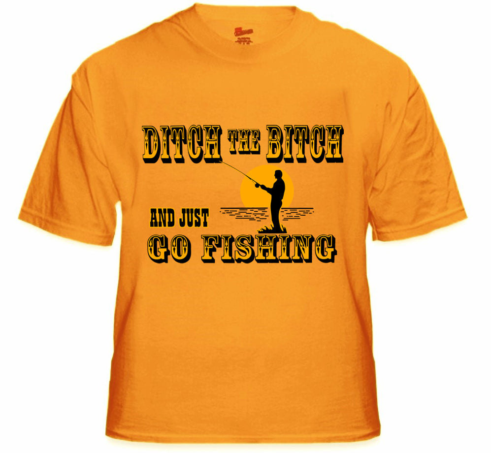 Ditch The B*tch And Just Go Fishing Men's T-Shirt