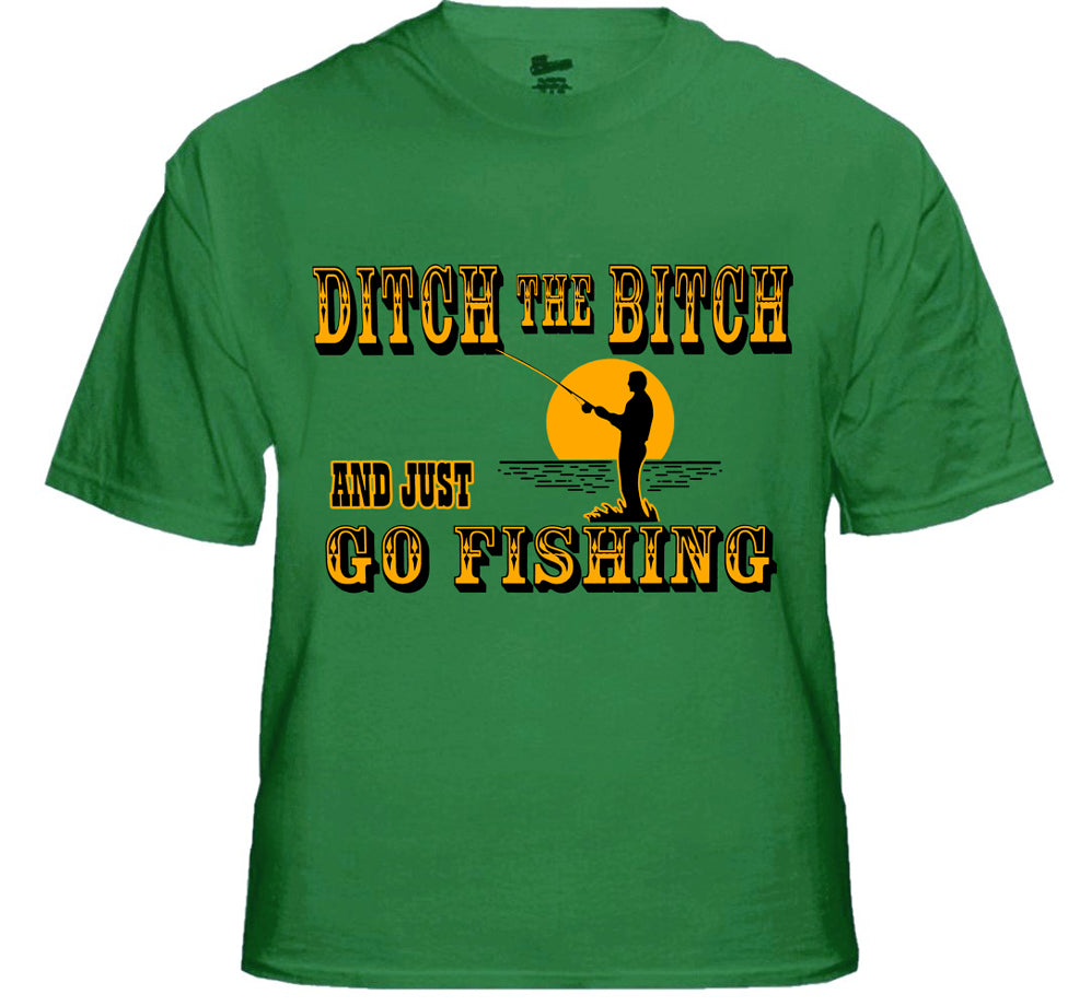 Ditch The B*tch And Just Go Fishing Men's T-Shirt