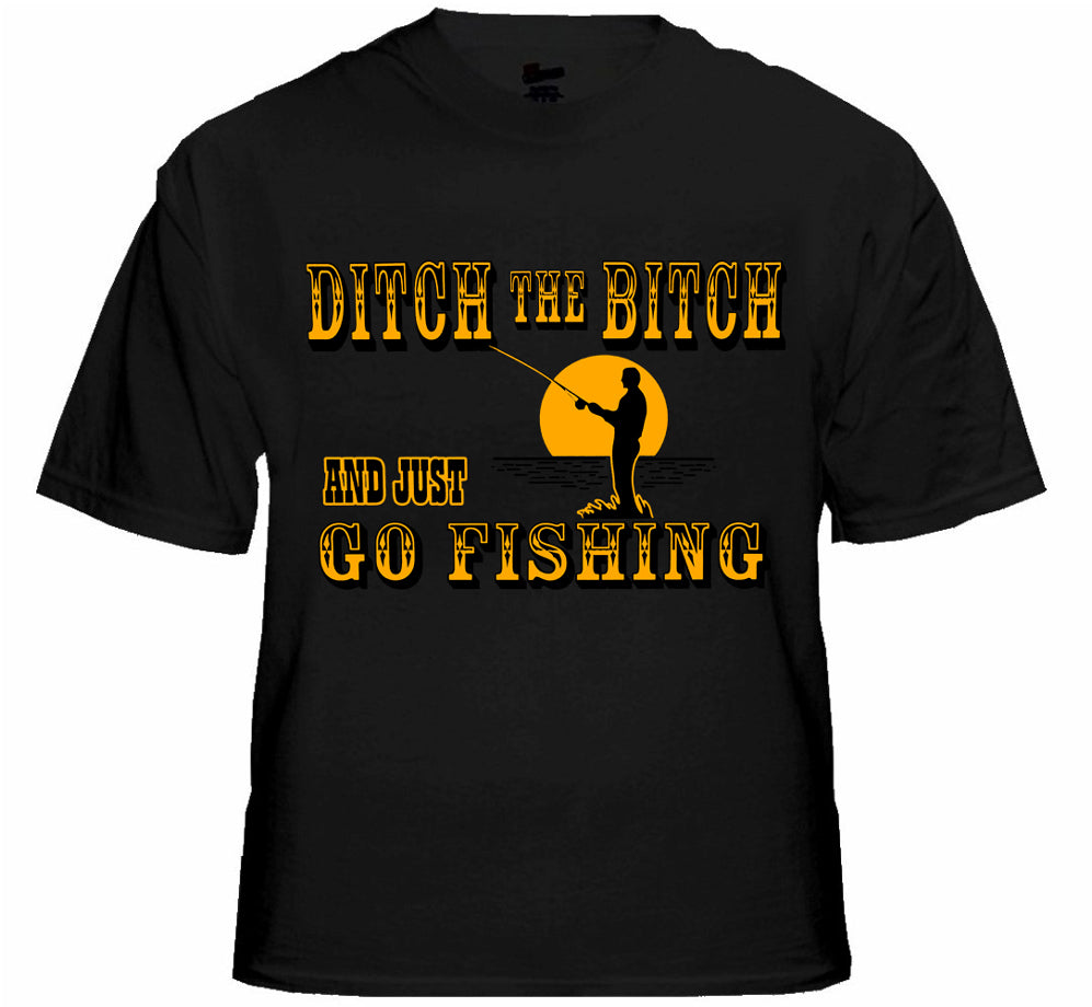 Ditch The B*tch And Just Go Fishing Men's T-Shirt