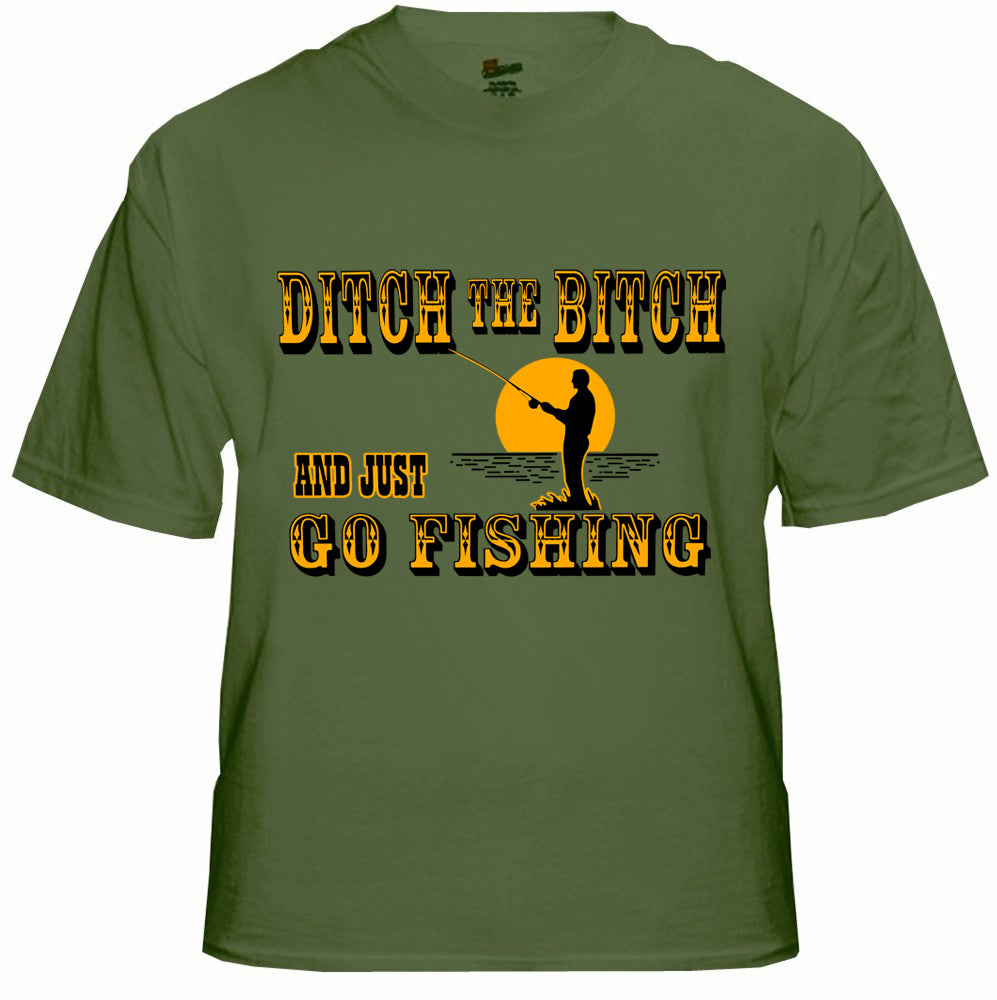 Ditch The B*tch And Just Go Fishing Men's T-Shirt