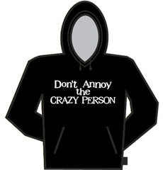 Don't Annoy The Crazy Person Hoodie