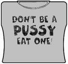 Don't Be A Pus*y Girls T-Shirt