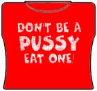 Don't Be A Pus*y Girls T-Shirt