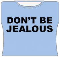 Don't Be Jealous Girls T-Shirt (Lt. Blue)