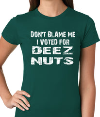 Don't Blame Me, I Voted For Deez Nuts Ladies T-shirt