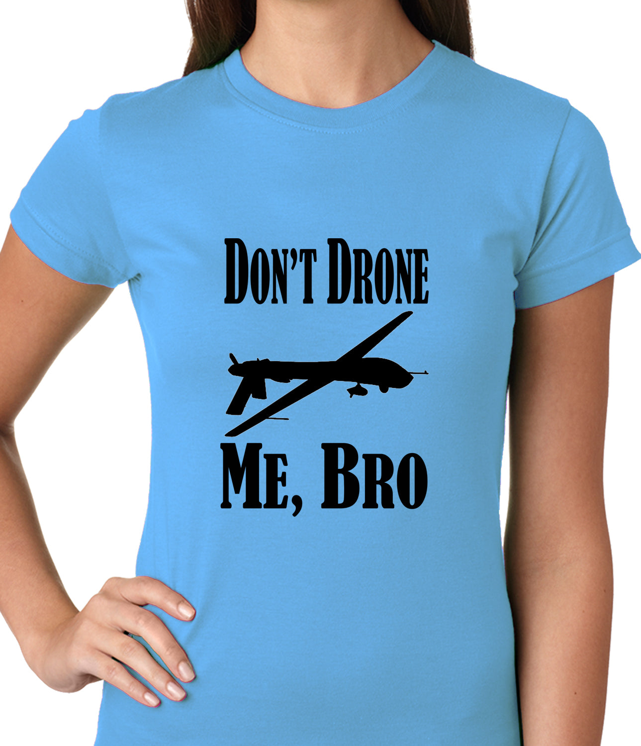 Don't Drone Me, Bro Ladies T-shirt