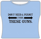 Dont Need A Permit For These Guns Girls T-Shirt