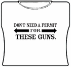 Dont Need A Permit For These Guns Girls T-Shirt