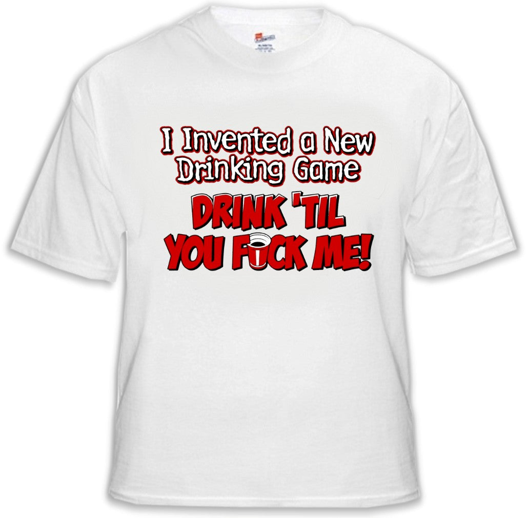 Drink Till You Fu*k Me T-Shirt