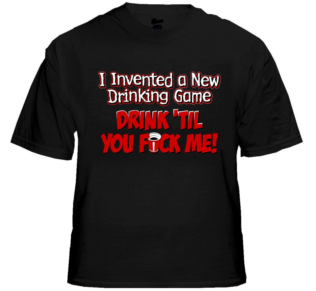 Drink Till You Fu*k Me T-Shirt