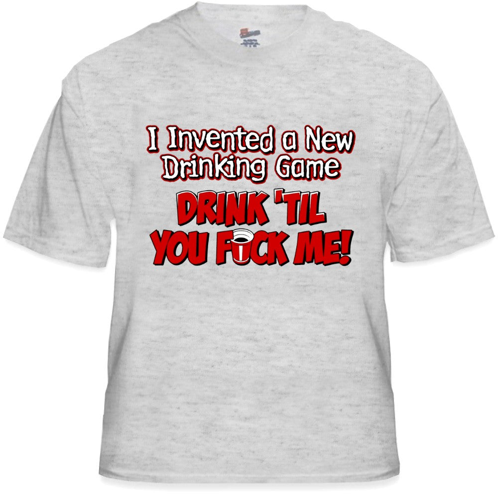 Drink Till You Fu*k Me T-Shirt