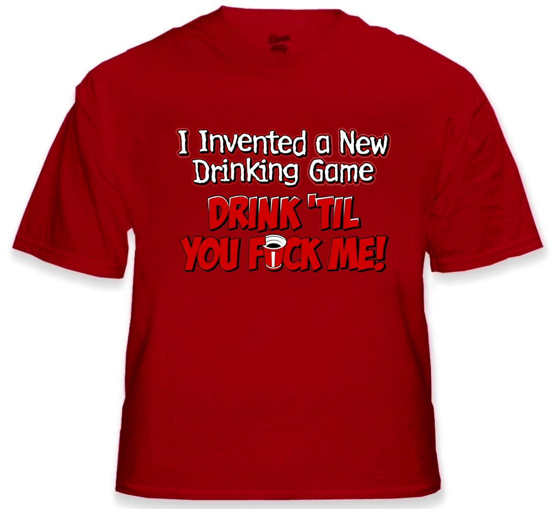 Drink Till You Fu*k Me T-Shirt