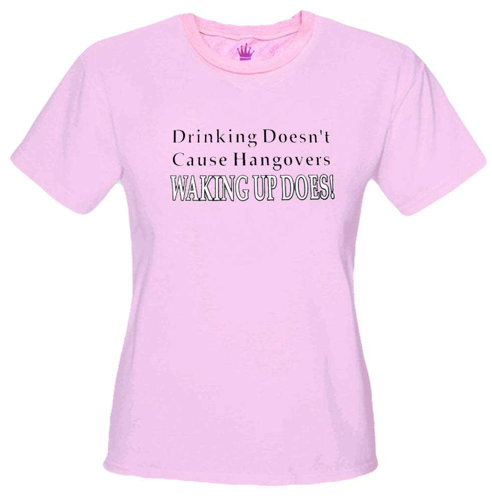 Drinking Doesn't Cause Girls T-Shirt