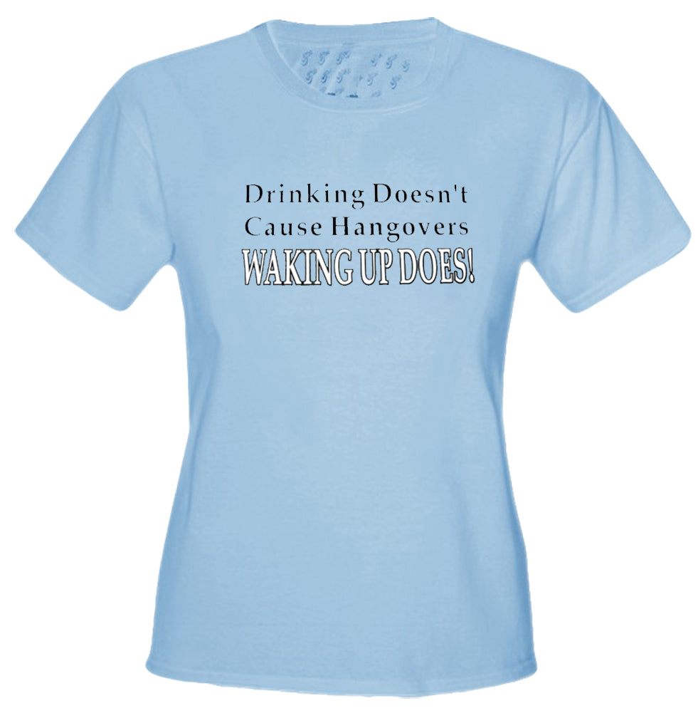 Drinking Doesn't Cause Girls T-Shirt