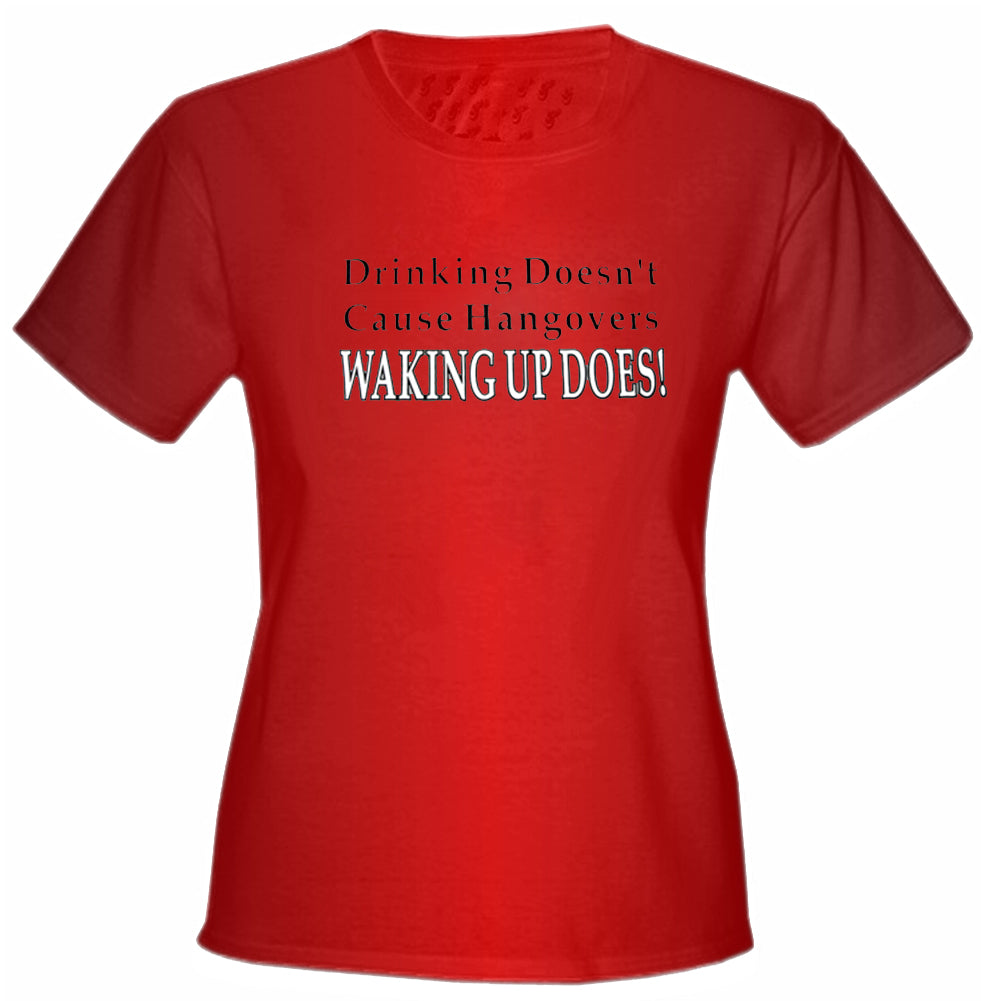 Drinking Doesn't Cause Girls T-Shirt