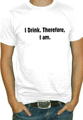 Drinking Shirt - I Drink Therefore I Am T-Shirt