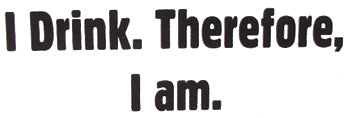 Drinking Shirt - I Drink Therefore I Am T-Shirt