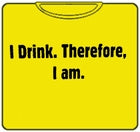 Drinking Shirt - I Drink Therefore I Am T-Shirt