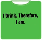 Drinking Shirt - I Drink Therefore I Am T-Shirt