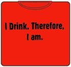 Drinking Shirt - I Drink Therefore I Am T-Shirt